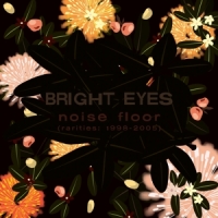 Bright Eyes Noise Floor (rarities 1998-2005)