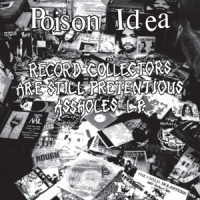 Poison Idea Record Collectors Are Still Pretent