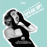 Kitchenettes, The Speak Up! (when You Say Love)