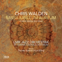 Walden, Chris Missa Iubileum Aureum: Golden Jubilee Jazz Mass