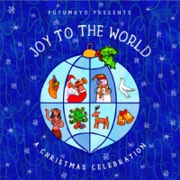 Putumayo Presents Joy The World A Christmas Celebrati