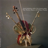 Lawrence, Kevin & Eric Larsen The Violin Music Of Arthur Foote