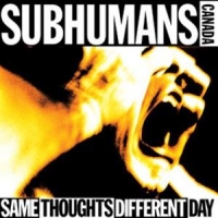 Subhumans (can) Same Thoughts Different Day