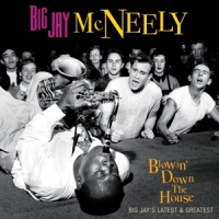 Mcneely, Big Jay Blowin' Down The House