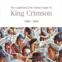 King Crimson The Condensed 21st Century Guide To