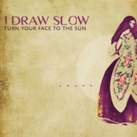 I Draw Slow Turn Your Face To The Sun