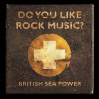 British Sea Power Do You Like Rock Music  (15th Anniv