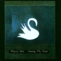 Mazzy Star Among My Swan