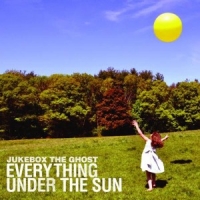 Jukebox The Ghost Everything Under The Sun