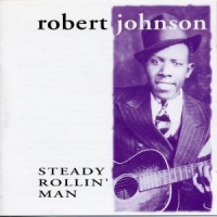 Johnson, Robert Steady Rollin'-birth Of B
