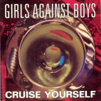 Girls Against Boys Cruise Yourself