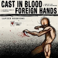 Cast In Blood/foreign Hands Lapsed Requiems
