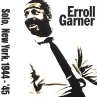 Garner, Erroll Solo In New York 44-45