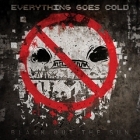 Everything Goes Cold Black Out The Sun