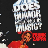 Zappa, Frank Does Humor Belong In Music