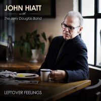 Hiatt, John & The Jerry Douglas Band Leftover Feelings