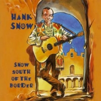 Snow, Hank Snow South Of The Border