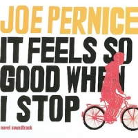 Pernice, Joe It Feels So Good When I Stop