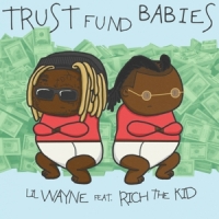 Lil Wayne, Rich The Kid Trust Fund Babies