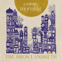 Brothers Landreth Come Morning