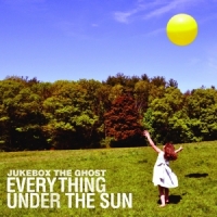 Jukebox The Ghost Everything Under The Sun (10th Anniversary Edition)