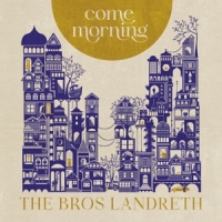 Brothers Landreth Come Morning