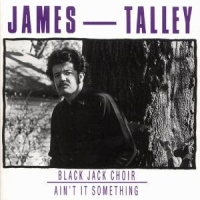 Talley, James Black Jack Choir/ain't It
