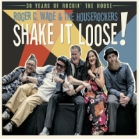 Wade, Roger C. & The Houserockers Shake It Loose!