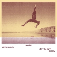 Phoenix, Wayne Soaring Wayne Phoenixstory The Eart
