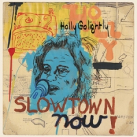 Golightly, Holly Slowtown Now!