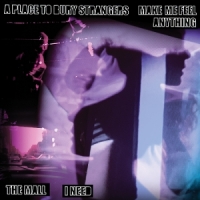 A Place To Bury Strangers Make Me Feel Anything / I Need