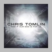 Chris Tomlin And If Our God Is For Us.