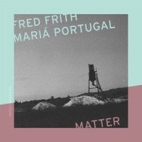 Frith, Fred & Maria Portugal Matter