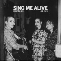 I'm With Her Sing Me Alive