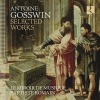 Le Miroir De Musique Antoine Gosswin: Selected Works