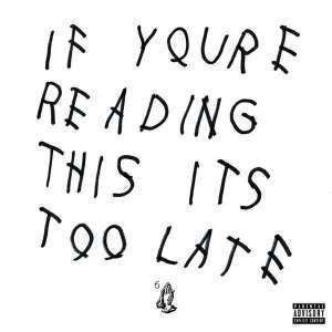Drake If You Re Reading This It S Too Late