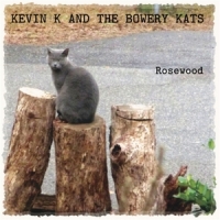 Kevin K And The Bowerey Kats Rosewood