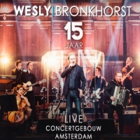 Bronkhorst, Wesly 15 Jaar Live In Koninklijk Concertg