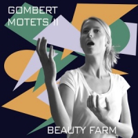 Beauty Farm Gombert Motets Ii