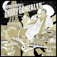 Gonzales, Chilly The Unspeakable Chilly Gonzales