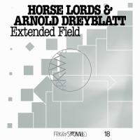Horse Lords & Arnold Dreyblatt Frkwys Vol. 18  Extended Field