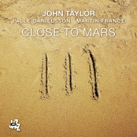 Taylor, John & Palle Danielsson & Martin France Close To Mars