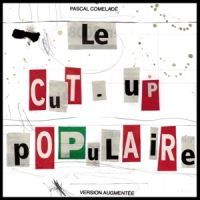 Comelade, Pascal Le Cut-up Populaire