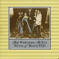 Wakeman, Rick The Six Wives Of Henry Viii