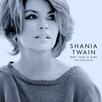 Twain, Shania Not Just A Girl (the Highlights)