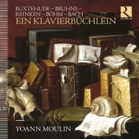 Moulin, Yoann Bach, Bohm & Bruhns: Ein Klavierbuchlein