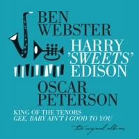 Webster, Ben / Harry Edison / Oscar Peterson King Of The Tenors/gee, Gee, Baby Ain't I Good To You