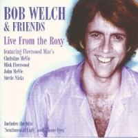 Welch, Bob & Friends Live At The Roxy