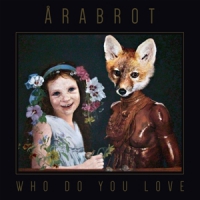 Arabrot Who Do You Love