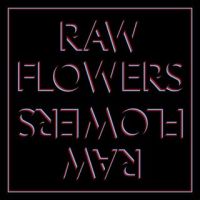 Raw Flowers Raw Flowers